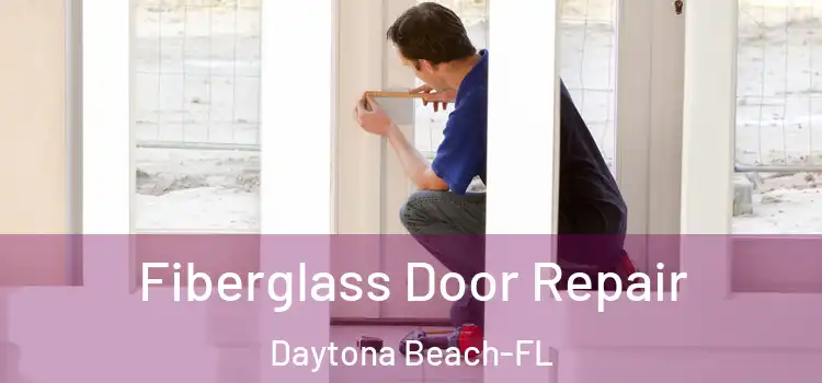 Fiberglass Door Repair Daytona Beach-FL