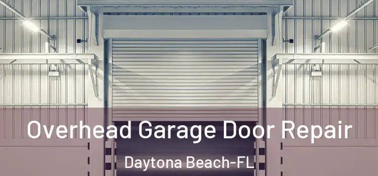 Overhead Garage Door Repair Daytona Beach-FL